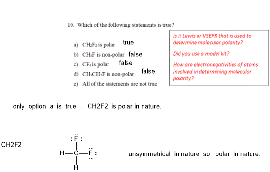 10. Which of the following statements is true? ) CH-Fzis polar true b) CHF is noo-polar false c CFais polar false d CH,CIH Fi