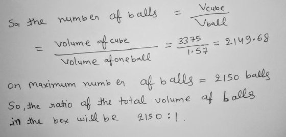 Sarthe num ben af balls =-kube pall Volume cube 3375 one boall2149.6g numb er af ballg = 2150 balls So ,the statio af the total volume af baols in the. box uǐ.0l be 2150 : /
