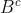 B^c