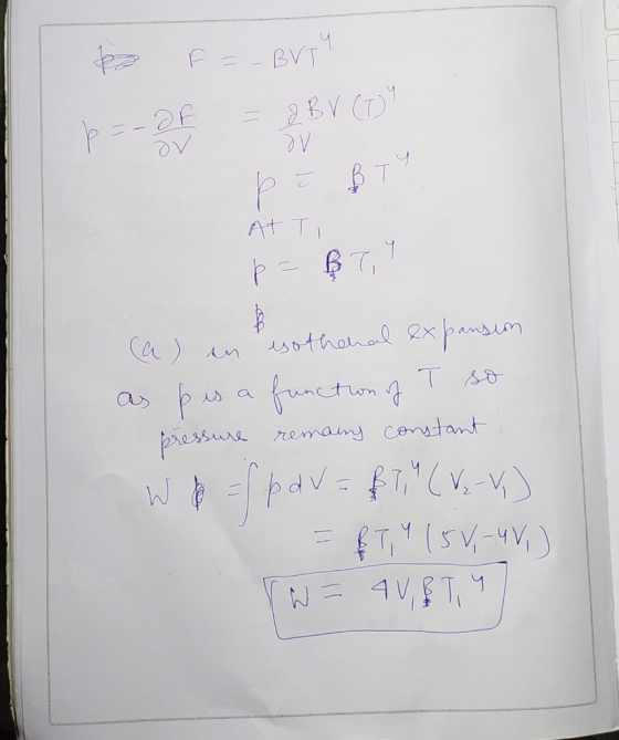 & F = - BVT 6=_DF = 2 BV (TY p ł BT AT TI p = BTT a) en esotheral expansion as p is a function of T so pressure remains const