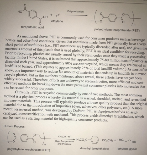 Polymerization HO O A + 2 OH ethylene terephthalic acid polyethylene terephthalate (PET) As mentioned above, PET is commonly