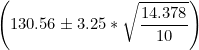 \small \left (130.56 \pm 3.25*\sqrt{\frac{14.378}{10}} \right )