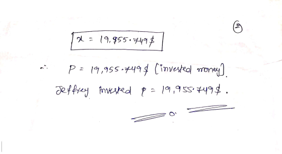 2= 19,955.7498 a P= 19,95514498 (invested money). Jeffrey fuested p = 19,9554498,