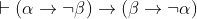 \vdash (\alpha \rightarrow \neg\beta)\rightarrow(\beta \rightarrow \neg\alpha)