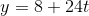 y = 8 + 24t