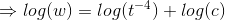 \Rightarrow log(w)=log(t^{-4})+log(c)