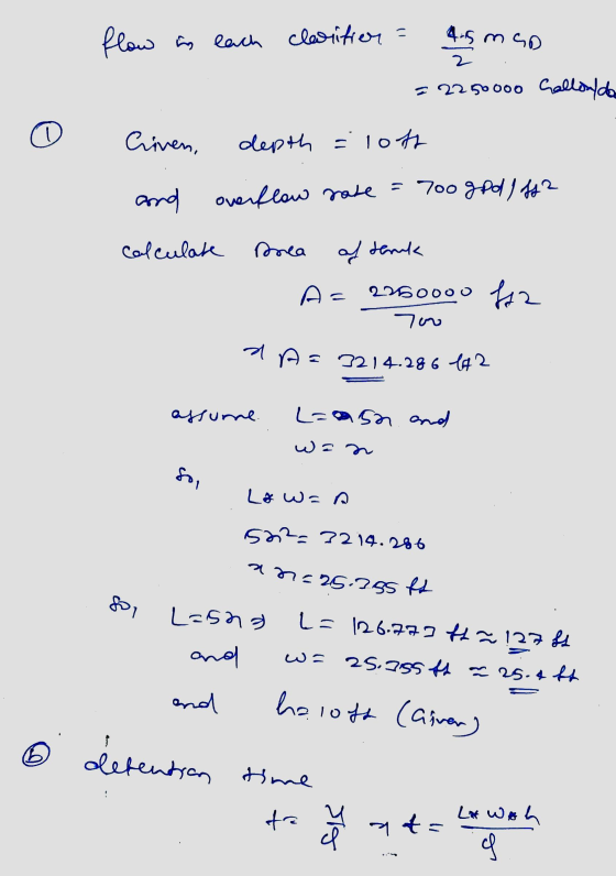 flow in each clarition = 4.5 med 2 = 2250000 Calloulde Criven, depth = loth rate = 700 god) ff and overflow calculate prea S