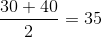 \frac{30+40}{2}= 35