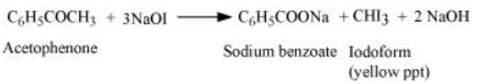 CH:COCHz + 3NaOI – Acetophenone CH3COONa + CHI3 + 2 NaOH Sodium benzoate lodoform (yellow ppt)