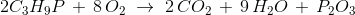 2C_3H_{9}P\,+\, 8\,O_2\; \rightarrow\; 2\,CO_2\,+\,9\,H_2O\,+\,P_2O_3
