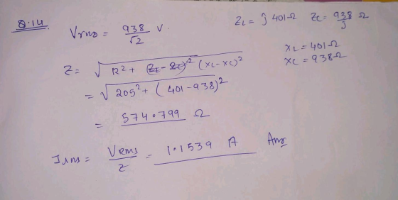 8.14 ZL= 7 4012 Ze= 938 2 J 93 Vrno- 938 v. L-401-2 Xc = 938-2 22 R2+ (Z - 2072 (XL-X()2 = √ 2092+ (401-938)2 57407992 A Ano