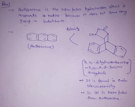 Anthracene is the non-polar hydrocarbon wh aromatic in nature. because it does not have any group of substituents. Polarity (