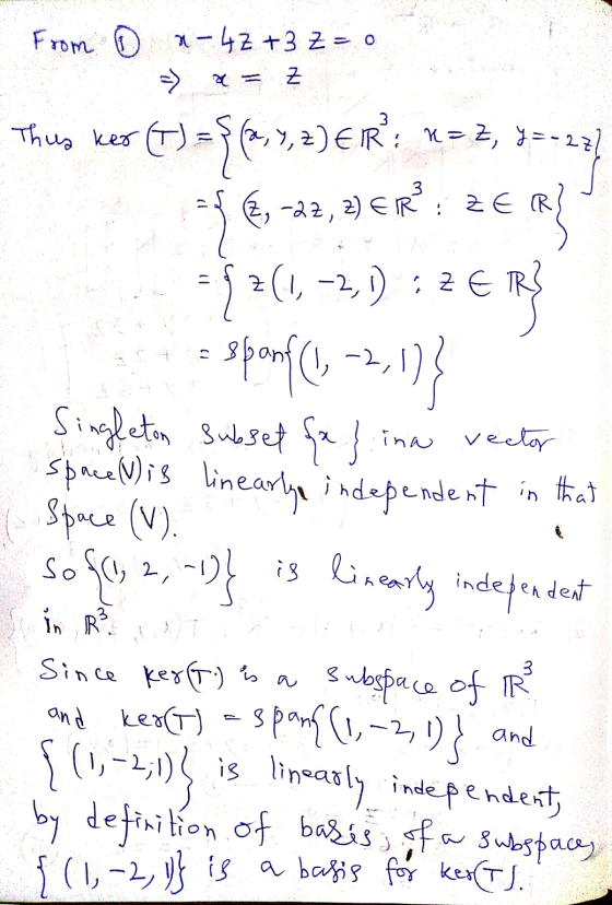 . From © a-47 +3 z=0 => a = Z This ker (7) = {(2,Y,Z) EIR: x=Z, Y=-27) 546, -22, 2)ER: ZER} =${(1, -2, 1) : ZER? = spomf (1