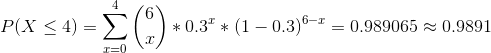 P(X \leq 4) =\sum_{x=0}^{4} \binom{6}{x}*0.3^x*(1-0.3)^{6-x} = 0.989065 \approx 0.9891