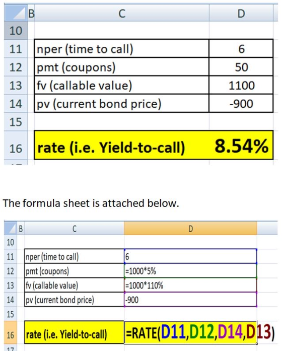 С В 10 nper (time to call) 12 pmt (coupons) fv (callable value) pv (current bond price) 11 6 50 13 1100 14 900 15 8.54% rate