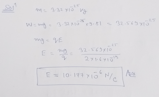 ma 3.32 x 15 kg Wang = 3.3281575 x 9,81 = 32.569x1025 mg=qE -21 E = ng = 32.569x1025 E = 10.177 x 15ONE My