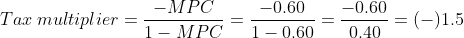 - MPC Tac multiplier == 1- MPC -0.60 1-0.60 -0.60 0.40 = (-)1.5