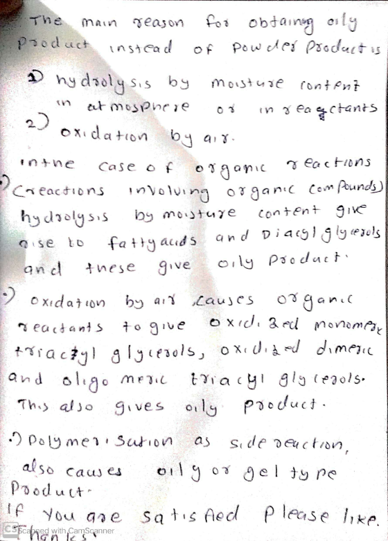 The main reason for obtainsg only product instead of powder product is D hy doolysis by moisture content in at mosphere or in