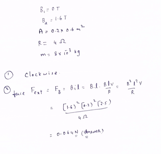 B=0T B 1.6 T m: Sv io k q clock wise Fext F 2 Bil B.A BIv R 2 4 2 O.064N (duwes)