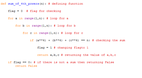 def sumof4thpowers (n): # defining function - - - flag 0 # flag for checking for a in range (1,n) : # loop for a for b in ran