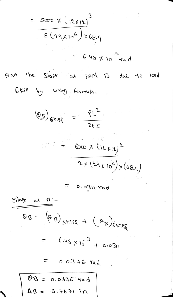 3 al 5000 X (12+12) 8 (29x106)*68.9 -3 = 6.48 X 10 rad. Find the slope at point B due to load 6 kip by using formula. 68 PL2