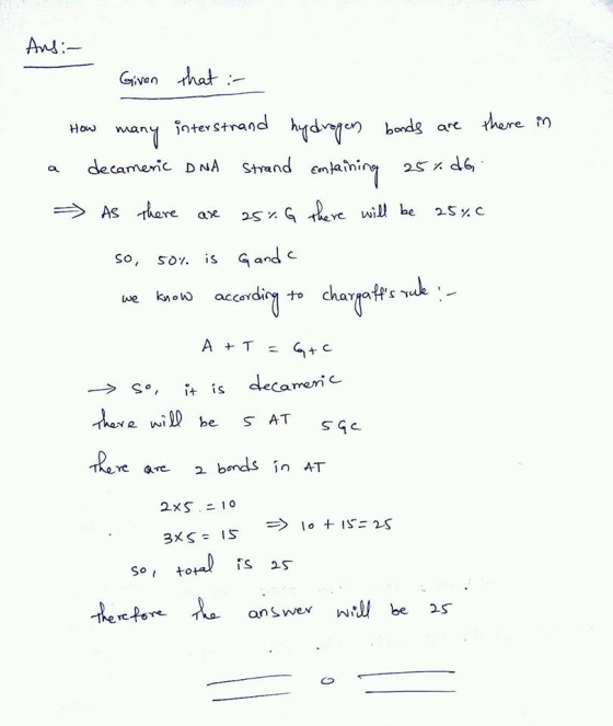 Given ha rn) Ho any nte strand Qu 25%GrkYe will be 25%C re ae So, sO. s we kno accoY lecamem are 2 bonds in AT