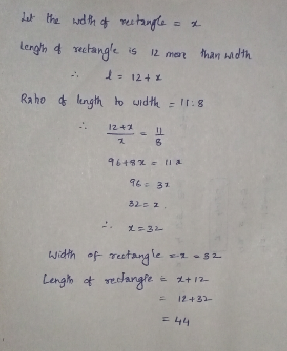 2 Let the width of rectangle Length of veetangle is 12 more than width l= 12 + x Raho a length to width = 11:8 12+2 2 8 96+81