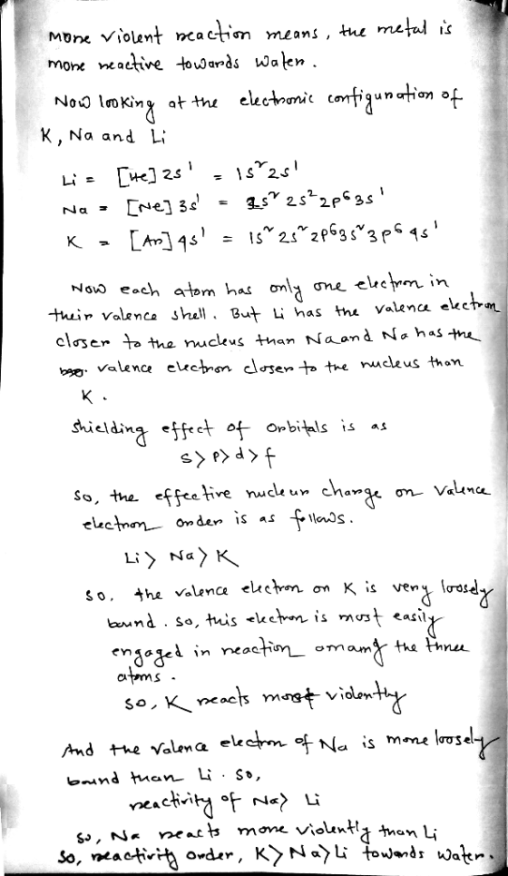 (1 mone violent reaction means, the metal is mone neactive towards walen. Now looking at the electronic configuration of K, N