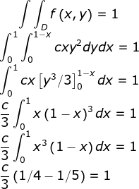 f(x,y) = 1 cxy2dydx = 1 0 J0 0 Jo x (1-x)dx = 1 x3 (1-x)dx=1 CX 0 .1 .1 (1.4-1/5) = 1