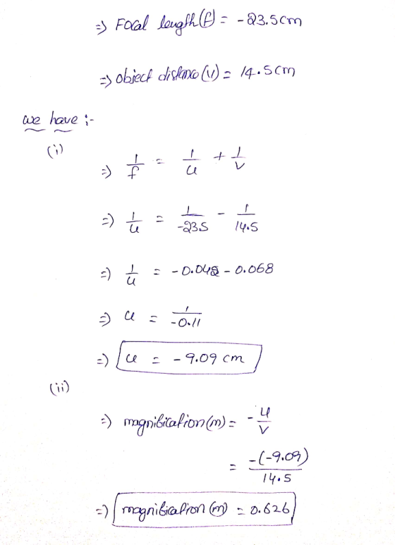 3) Focal length © = -23.5cm => object distanco (V) = 14.5cm we have :- a $ = á + + -) = its =) = = -0.048 - 0.068 - a = call