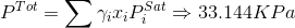 P^{Tot}=\sum \gamma _{i}x_{i}P_{i}^{Sat}\Rightarrow 33.144 KP a