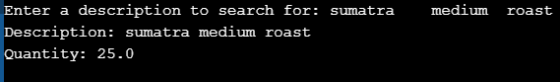 medium roast Enter a description to search for: sumatra Description: Sumatra medium roast Quantity: 25.0