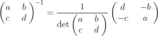 \begin{pmatrix}a\:&\:b\:\\ c\:&\:d\:\end{pmatrix}^{-1}=\frac{1}{\det \begin{pmatrix}a\:&\:b\:\\ c\:&\:d\:\end{pmatrix}}\begin{pmatrix}d\:&\:-b\:\\ -c\:&\:a\:\end{pmatrix}