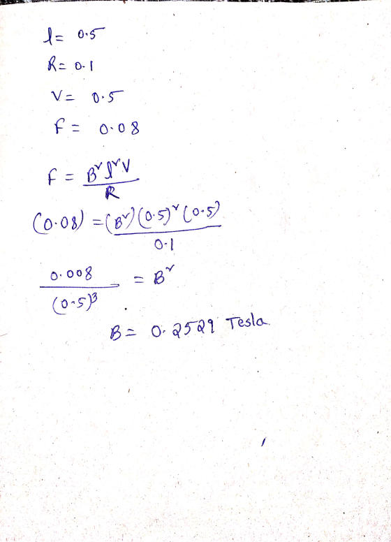 = 0.5 К: 0- | V- OS f- o-o8 f = Bylv R (o-03) = (е)(0-5)*(-5) = BY 8ooo (50) B = 0.2599 Tesla