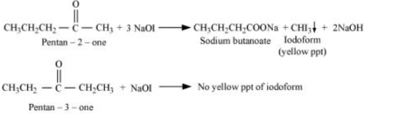 CH3CH2CH2-C- CH + 3 NaOI Pentan-2-one CH CH CH.COONa + CHI + 2NaOH Sodium butanoate lodoform (yellow ppt) No yellow ppt of io