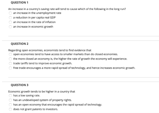 QUESTION 1 An increase in a countrys saving rate will tend to cause which of the following in the long run? O an increase in