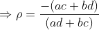\Rightarrow \rho= \frac{-(ac+bd)}{(ad+bc)}