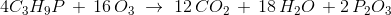 4C_3H_{9}P\,+\, 16\,O_3\; \rightarrow\; 12\,CO_2\,+\,18\,H_2O\,+2\,P_2O_3