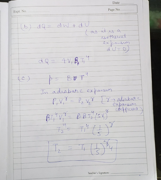 Date Expt. No. Page No. (5) d Q = d W + d u ( as it is a isothelnel exbansun du=0 dQ = 4V, BTT In p - B adiabatic exparsim PV
