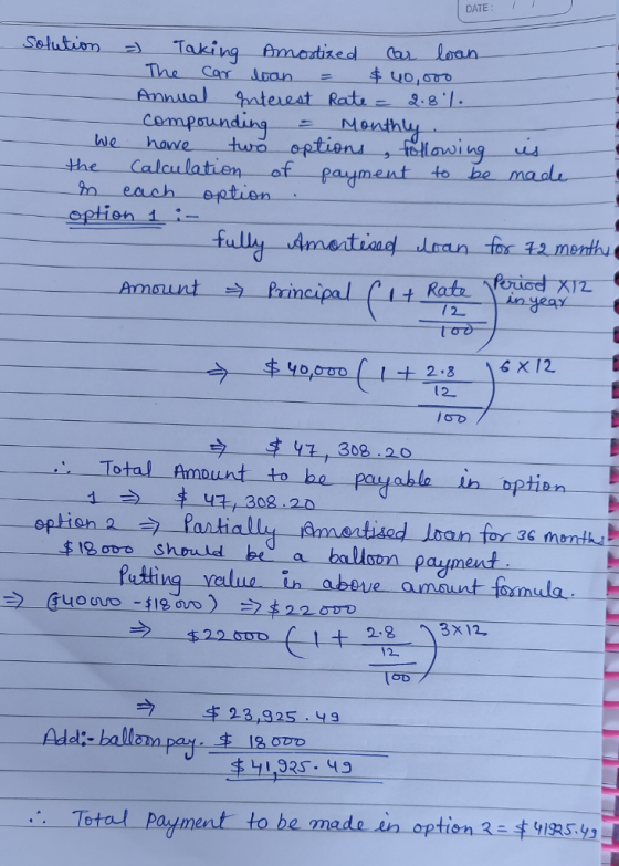 DATE! Solution = Taking Amortized car loan The car loan = $ 40,000 Annual interest Rate = 2.8%. - compounding - Monthly . We