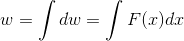 w = \int dw = \int F(x)dx