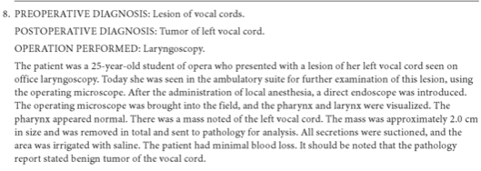 8. PREOPERATIVE DIAGNOSIS: Lesion of vocal cords. POSTOPERATIVE DIAGNOSIS: Tumor of left vocal cord. OPERATION PERFORMED: Lar