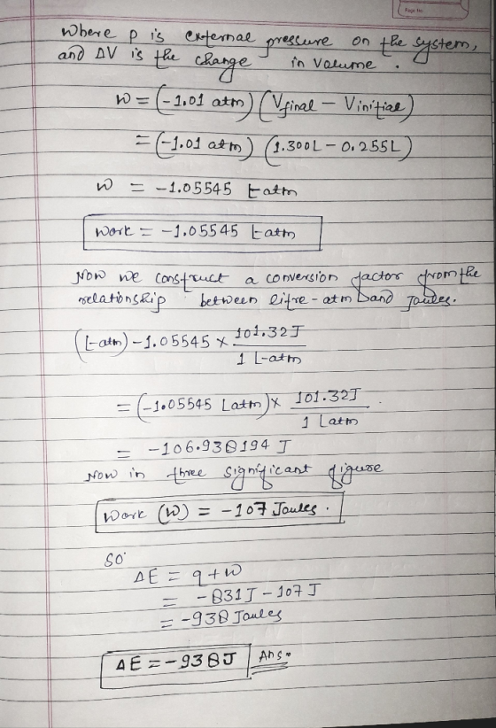Where P is external pressure on the system, and AV is the change in volume W = (-1,01 atm) (Vpince - Vinitiae) = -1.01 at h)