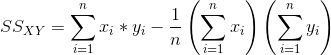 SS_{XY}=\sum_{i=1}^{n}x_{i}*y_{i}-\frac{1}{n}\left ( \sum_{i=1}^{n}x_{i} \right )\left ( \sum_{i=1}^{n}y_{i} \right )