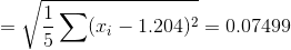 = \sqrt{\frac{1}{5}\sum (x_{i}- 1.204)^2} =0.07499