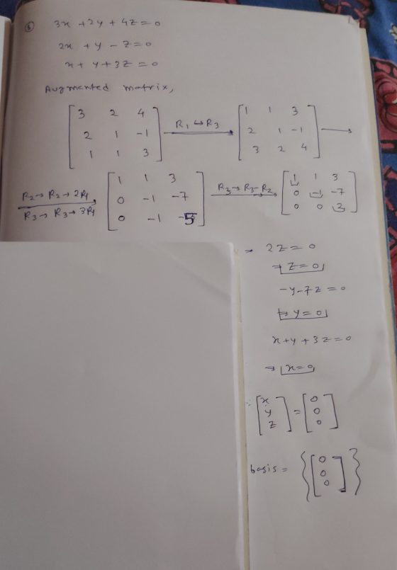 34 +2y + 4z = o 2n + Y - Z=0 Y+3Z -o Augmented matrix, 3 4 1 3 R, UR3 2 2 1 3 3 4 3 1 3 Rz > R3-R₂, R₂ ~ R2 - 29 -7 -7 R3 - R