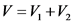V =V,+V2