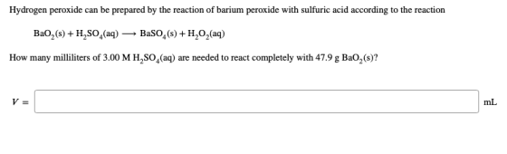 Hydrogen peroxide can be prepared by the reaction of barium peroxide with sulfuric acid according to the reaction Bao, (s) +