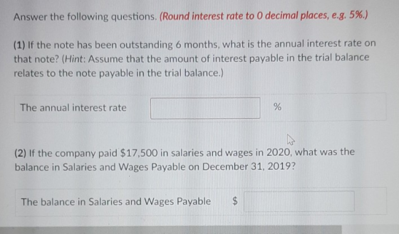 Answer the following questions. (Round interest rate to 0 decimal places, e.g. 5%.) (1) If the note has been outstanding 6 mo
