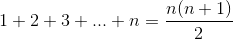 1+2+3+... + n = \frac{n(n+1)}{2}